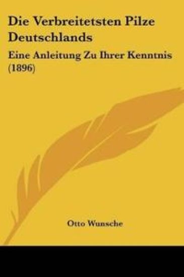 Wunsche, O: Verbreitetsten Pilze Deutschlands