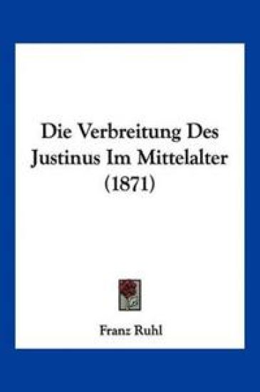 Ruhl, F: Verbreitung Des Justinus Im Mittelalter (1871)