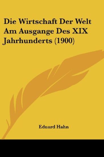Hahn, E: Wirtschaft Der Welt Am Ausgange Des XIX Jahrhundert