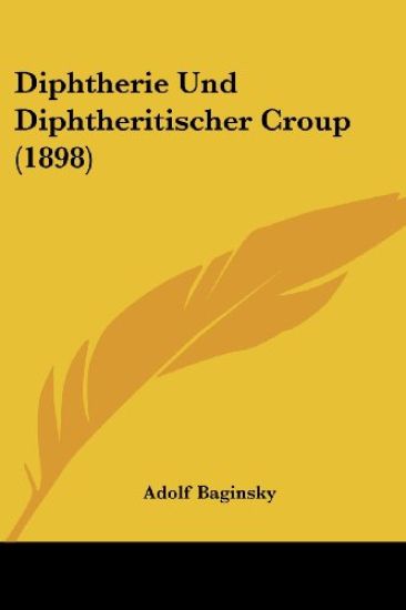 Baginsky, A: Diphtherie Und Diphtheritischer Croup (1898)