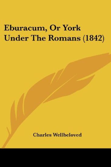 Eburacum, Or York Under The Romans (1842)