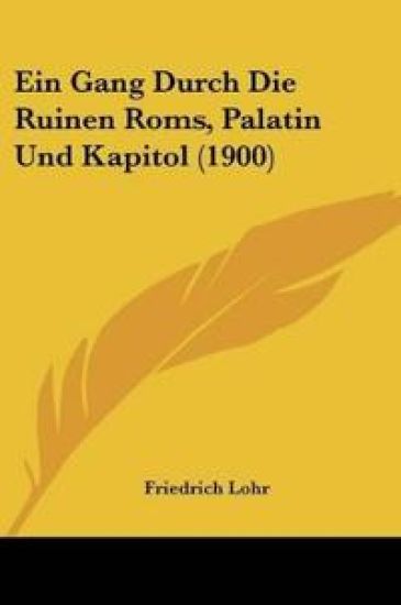 Lohr, F: Gang Durch Die Ruinen Roms, Palatin Und Kapitol (19