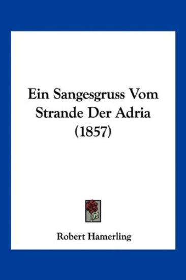 Hamerling, R: Sangesgruss Vom Strande Der Adria (1857)