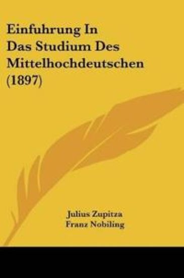 Zupitza, J: Einfuhrung In Das Studium Des Mittelhochdeutsche