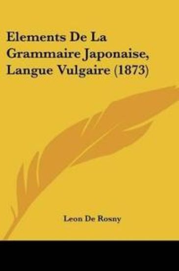 Elements De La Grammaire Japonaise, Langue Vulgaire (1873)