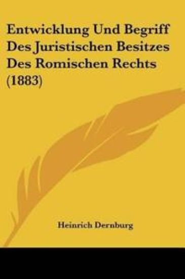 Dernburg, H: Entwicklung Und Begriff Des Juristischen Besitz