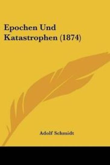 Schmidt, A: Epochen Und Katastrophen (1874)