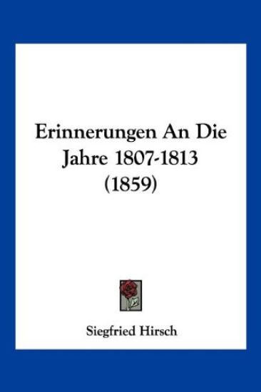 Hirsch, S: Erinnerungen An Die Jahre 1807-1813 (1859)