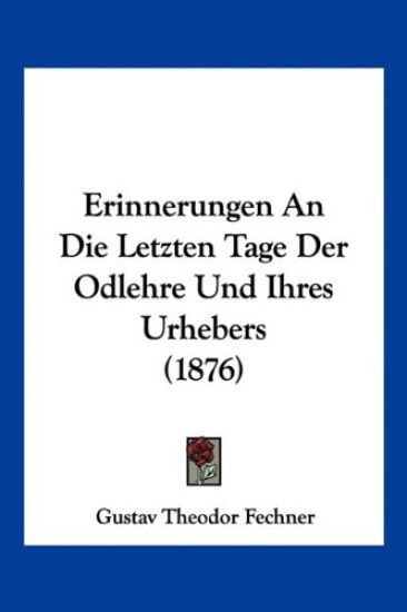 Fechner, G: Erinnerungen An Die Letzten Tage Der Odlehre Und