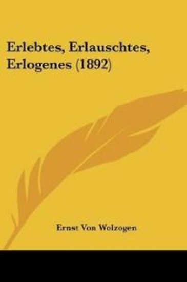 Wolzogen, E: Erlebtes, Erlauschtes, Erlogenes (1892)