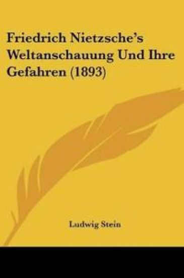 Stein, L: Friedrich Nietzsche's Weltanschauung Und Ihre Gefa