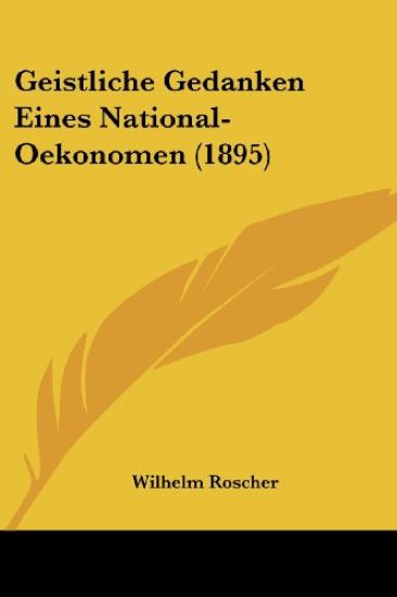 Roscher, W: Geistliche Gedanken Eines National-Oekonomen (18