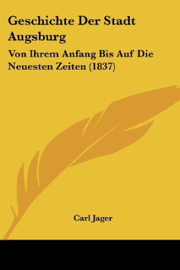Jager, C: Geschichte Der Stadt Augsburg