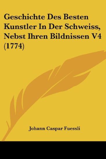 Fuessli, J: Geschichte Des Besten Kunstler In Der Schweiss,