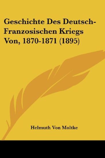 Moltke, H: Geschichte Des Deutsch-Franzosischen Kriegs Von,