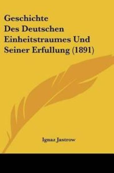 Jastrow, I: Geschichte Des Deutschen Einheitstraumes Und Sei