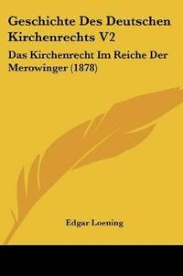 Loening, E: Geschichte Des Deutschen Kirchenrechts V2