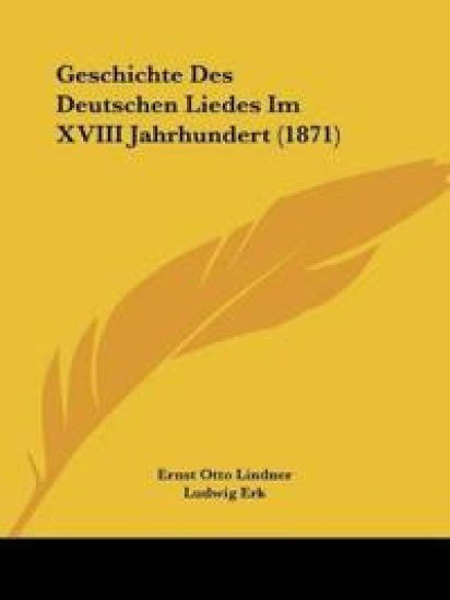 Lindner, E: Geschichte Des Deutschen Liedes Im XVIII Jahrhun