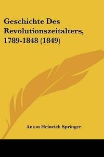 Springer, A: Geschichte Des Revolutionszeitalters, 1789-1848