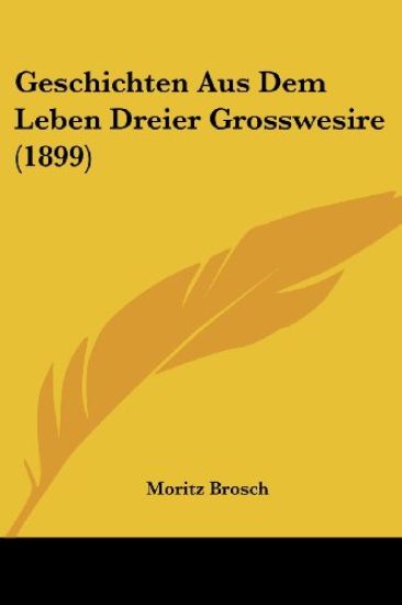 Brosch, M: Geschichten Aus Dem Leben Dreier Grosswesire (189