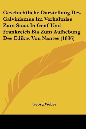 Weber, G: Geschichtliche Darstellung Des Calvinismus Im Verh