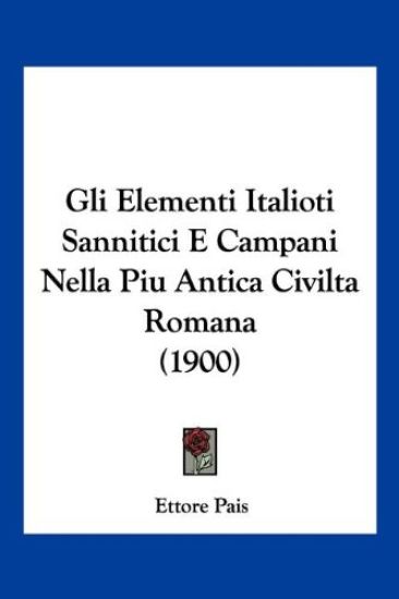 Gli Elementi Italioti Sannitici E Campani Nella Piu Antica Civilta Romana (1900)