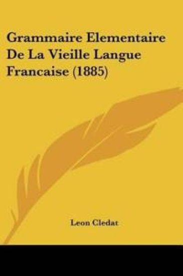 Grammaire Elementaire de La Vieille Langue Francaise (1885)