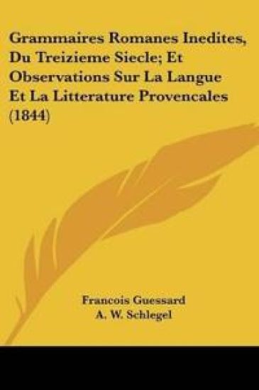 Grammaires Romanes Inedites, Du Treizieme Siecle; Et Observations Sur La Langue Et La Litterature Provencales (1844)