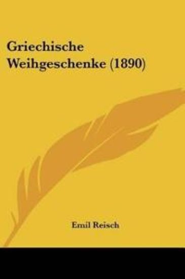 Reisch, E: Griechische Weihgeschenke (1890)