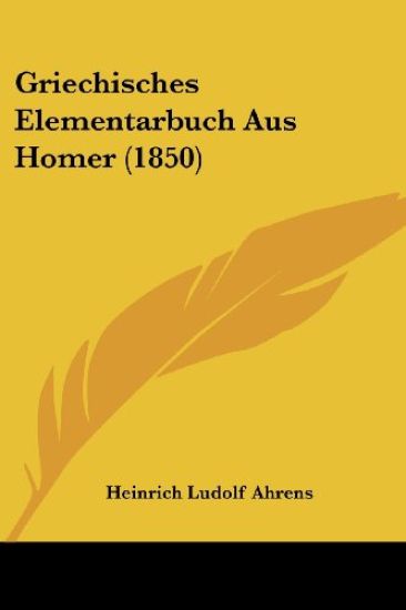 Ahrens, H: Griechisches Elementarbuch Aus Homer (1850)