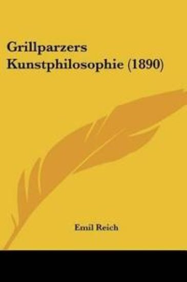 Reich, E: Grillparzers Kunstphilosophie (1890) – Emil Reich, kirjan kansikuva