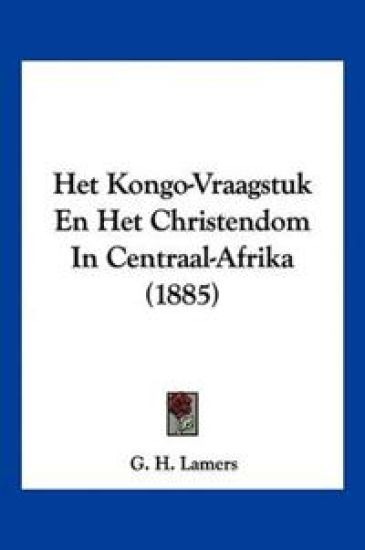Het Kongo-Vraagstuk En Het Christendom In Centraal-Afrika (1885)