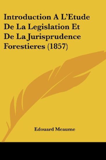 Introduction A L'Etude De La Legislation Et De La Jurisprudence Forestieres (1857)
