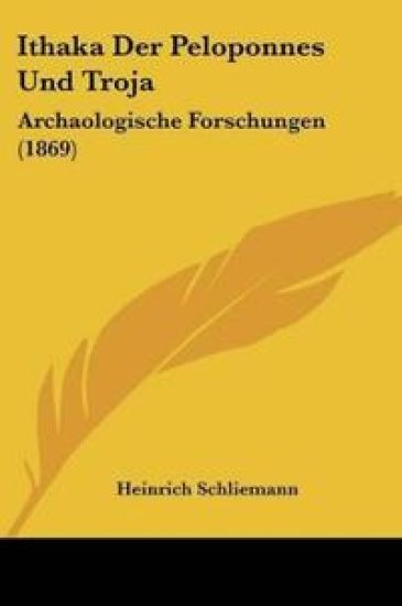 Schliemann, H: Ithaka Der Peloponnes Und Troja