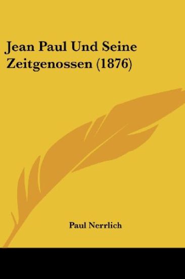 Nerrlich, P: Jean Paul Und Seine Zeitgenossen (1876)