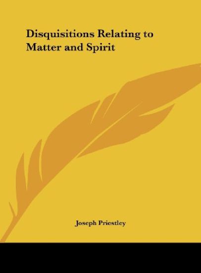 Disquisitions Relating to Matter and Spirit