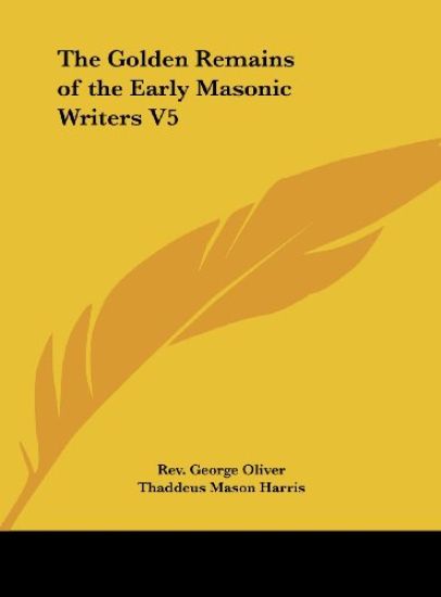 The Golden Remains of the Early Masonic Writers V5