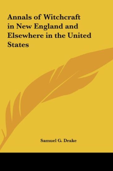 Annals of Witchcraft in New England and Elsewhere in the United States