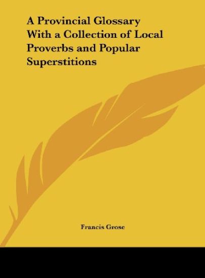 A Provincial Glossary With a Collection of Local Proverbs and Popular Superstitions