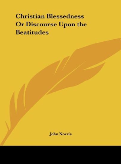 Christian Blessedness Or Discourse Upon the Beatitudes