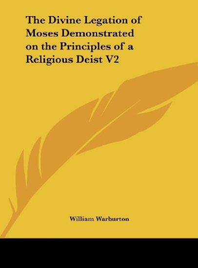 The Divine Legation of Moses Demonstrated on the Principles of a Religious Deist V2