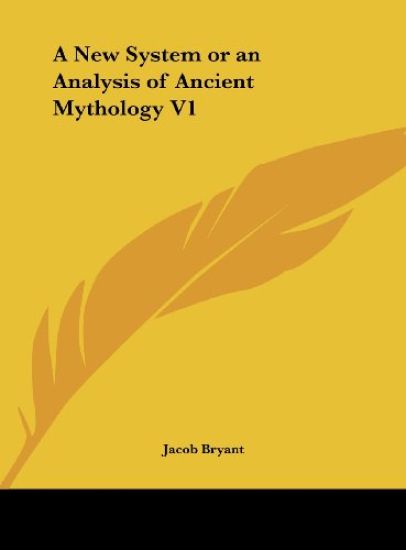 Bryant, J: New System or an Analysis of Ancient Mythology V1