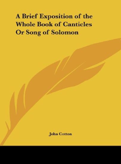 A Brief Exposition of the Whole Book of Canticles Or Song of Solomon