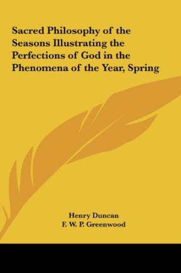 Sacred Philosophy of the Seasons Illustrating the Perfections of God in the Phenomena of the Year, Spring