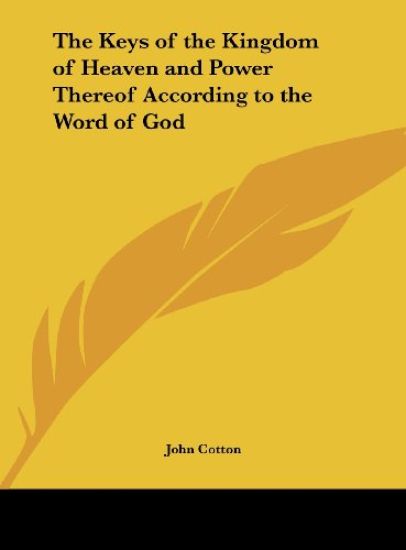 The Keys of the Kingdom of Heaven and Power Thereof According to the Word of God