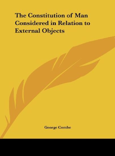 The Constitution of Man Considered in Relation to External Objects