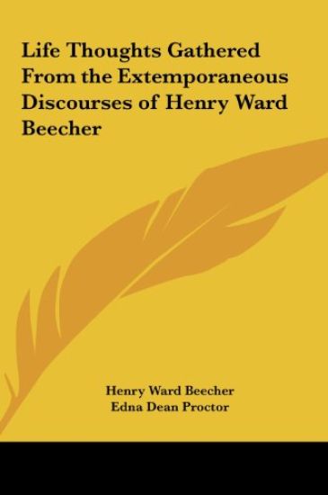 Life Thoughts Gathered From the Extemporaneous Discourses of Henry Ward Beecher