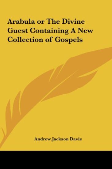 Arabula or The Divine Guest Containing A New Collection of Gospels – Andrew Jackson Davis, kirjan kansikuva