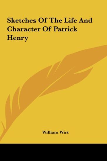 Sketches Of The Life And Character Of Patrick Henry