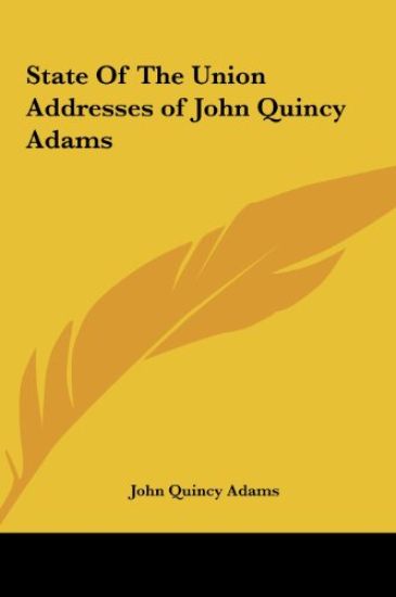 State Of The Union Addresses of John Quincy Adams – John Quincy Adams, kirjan kansikuva